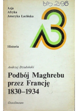 Podbój Maghrebu przez Francję 1830 1934 Ossolineum