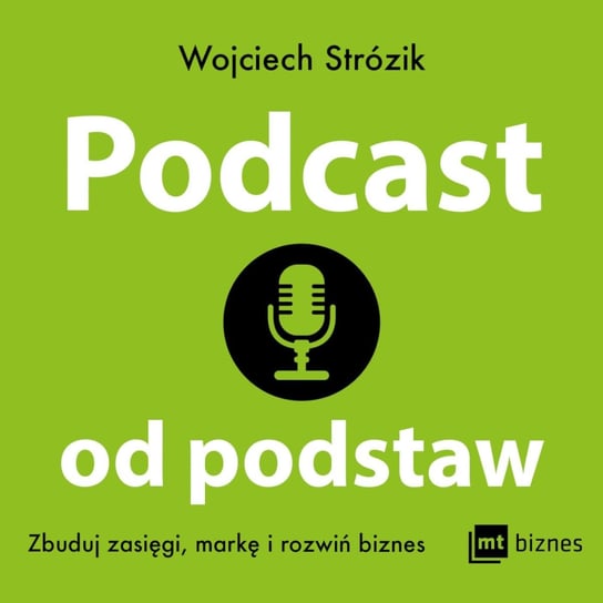 Podcast od podstaw. Zbuduj zasięgi, markę i rozwiń biznes Strózik Wojciech