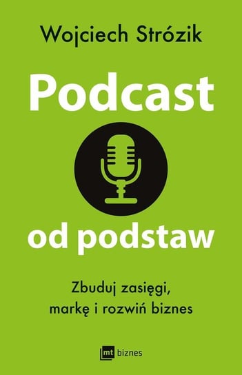 Podcast od podstaw. Zbuduj zasięgi, markę i rozwiń biznes Strózik Wojciech