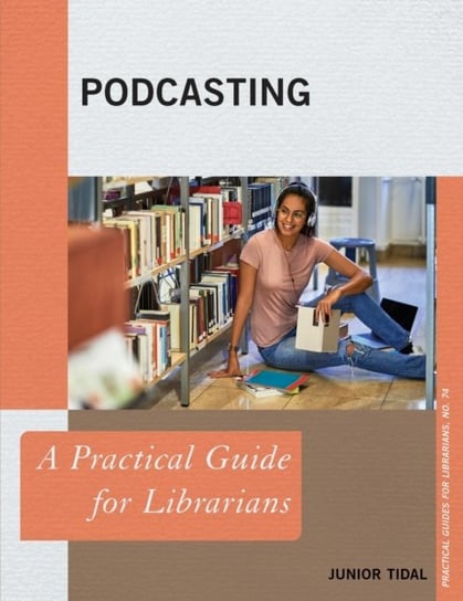 Podcasting: A Practical Guide for Librarians Junior Tidal