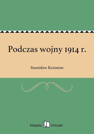 Podczas wojny 1914 r. Koźmian Stanisław