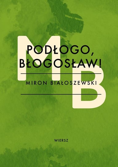 Podłogo, błogosław! Białoszewski Miron