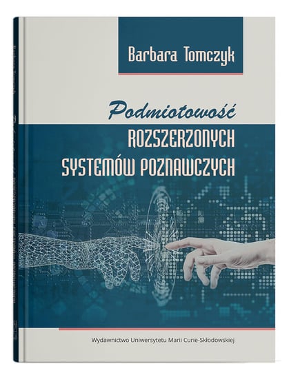 Podmiotowość rozszerzonych systemów poznawczych Tomczyk Barbara