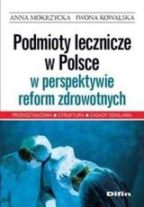 Podmioty lecznicze w Polsce w perspektywie reform zdrowotnych Mokrzycka Anna