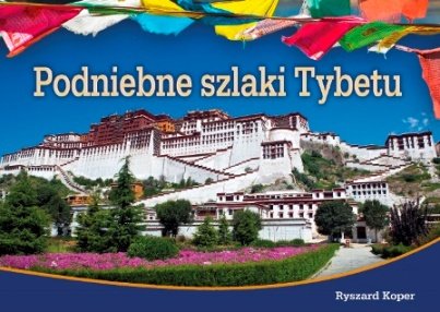 Podniebne szlaki Tybetu Koper Ryszard
