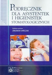Podręcznik dla asystentek i higienistek stomatologicznych Opracowanie zbiorowe