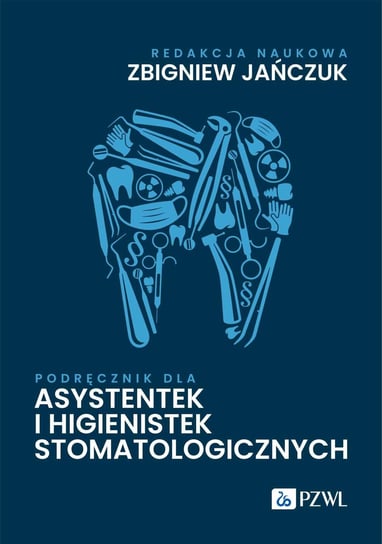 Podręcznik dla asystentek i higienistek stomatologicznych Jańczuk Zbigniew