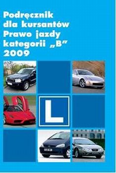 Podręcznik dla kursartów prawo jazdy kategorii B 2009 Opracowanie zbiorowe