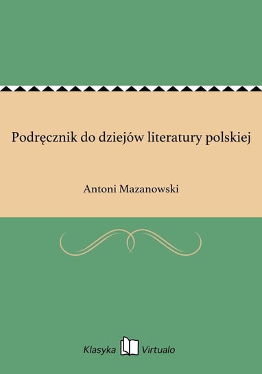 Podręcznik do dziejów literatury polskiej Mazanowski Antoni