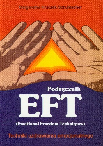 Podręcznik EFT Techniki Uzdrawiania Emocjonalnego Kruczek-Schumacher Margarethe