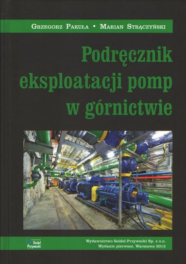 Podręcznik eksploatacji  pomp w górnictwie Marian Strączyński, Grzegorz Pakuła
