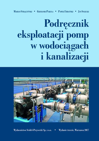 Podręcznik eksploatacji pomp w wodociągach i kanalizacji Marian Strączyński, Grzegorz Pakuła, Paweł Urbański, Jan Solecki