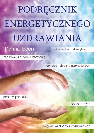 Podręcznik energetycznego uzdrawiania Eden Donna, Feinstein David