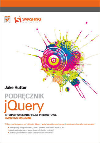 Podręcznik jQuery. Interaktywne interfejsy internetowe. Smashing magazine Rutter Jake