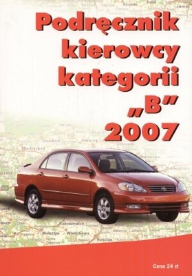 Podręcznik Kierowcy Kategorii B 2007 Opracowanie zbiorowe