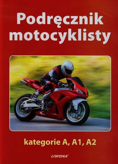 Podręcznik motocyklisty. Kategorie A, A1, A2 Giszczak Jacek, Tomaszewski Jerzy, Tomaszewski Marek