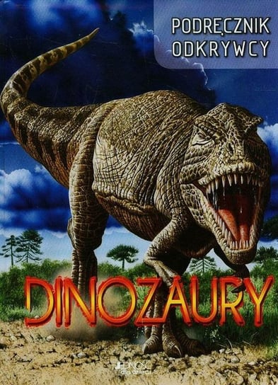 Podręcznik odkrywcy. Dinozaury Opracowanie zbiorowe