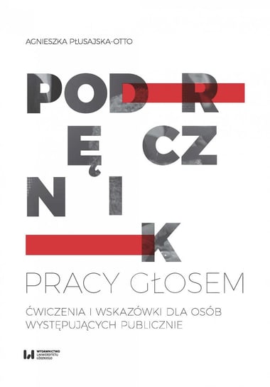 Podręcznik pracy głosem. Ćwiczenia i wskazówki dla osób występujących publicznie Płusajska-Otto Agnieszka