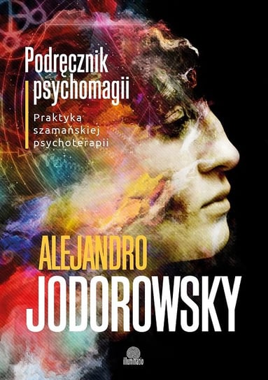 Podręcznik psychomagii. Praktyka szamańskiej psychoterapii Jodorowsky Alejandro