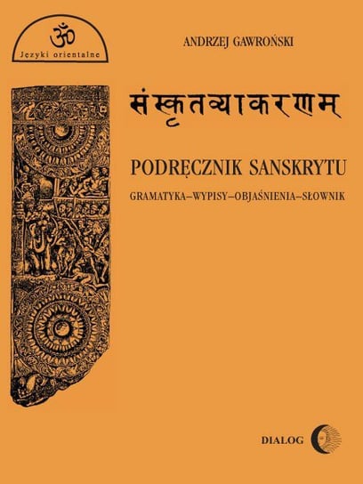Podręcznik sanskrytu. Gramatyka, wypisy, objaśnienia, słownik Gawroński Andrzej
