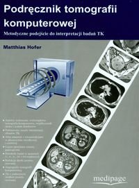 Podręcznik tomografii komputerowej. Metodyczne podejście do interpretacji badań TK Hofer Matthias