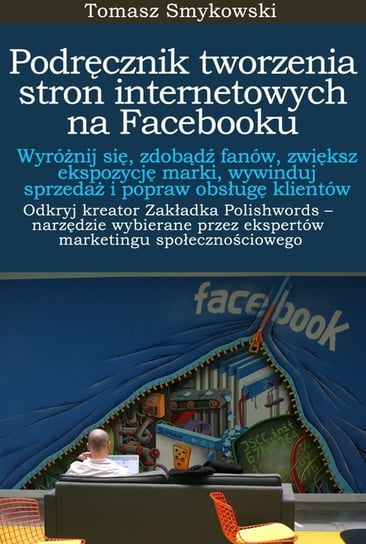 Podręcznik tworzenia stron internetowych na Facebooku Smykowski Tomasz