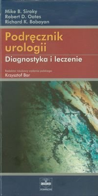 Podręcznik urologii. Diagnostyka i leczenie Siroky Mike B., Oates Robert, Babayan Richard K.