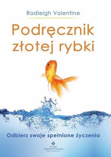 Podręcznik złotej rybki. Odbierz swoje spełnione życzenia - ebook PDF Valentine Radleigh