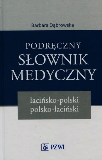 Podręczny słownik medyczny łacińsko-polski, polsko-łaciński Dąbrowska Barbara