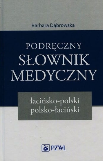 Podręczny słownik medyczny łacińsko-polski polsko-łaciński Dąbrowska Barbara