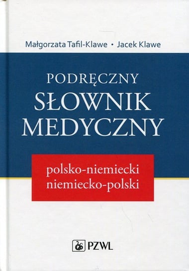 Podręczny słownik medyczny polsko-niemiecki, niemiecko-polski Tafil-Klawe Małgorzata, Klawe Jacek