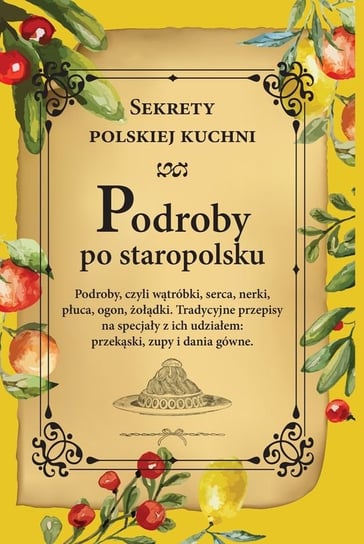 Podroby po staropolsku. Sekrety polskiej kuchni Opracowanie zbiorowe