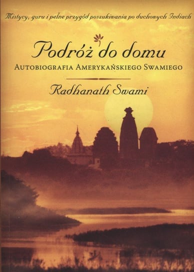 Podróż do domu. Autobiografia amerykańskiego Swamiego Swami Radhanath
