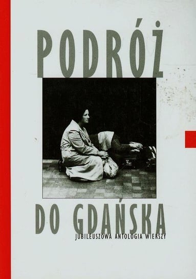 Podróż do Gdańska. Jubileuszowa antologia wierszy Opracowanie zbiorowe