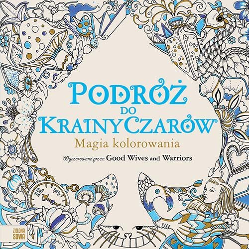 Podróż do Krainy Czarów. Magia kolorowania Opracowanie zbiorowe