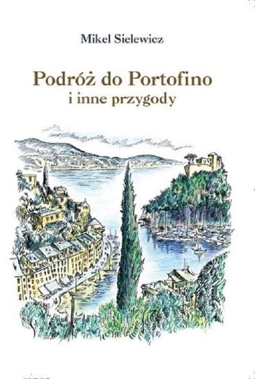 Podróż do Portofino i inne przygody Sielewicz Mikel