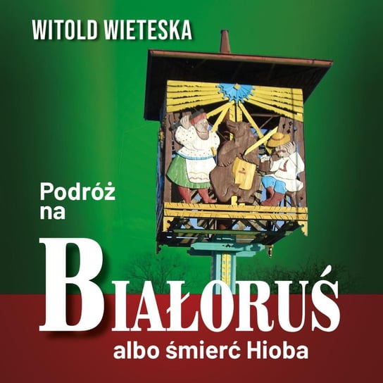 Podróż na Białoruś albo śmierć Hioba Witold Wieteska