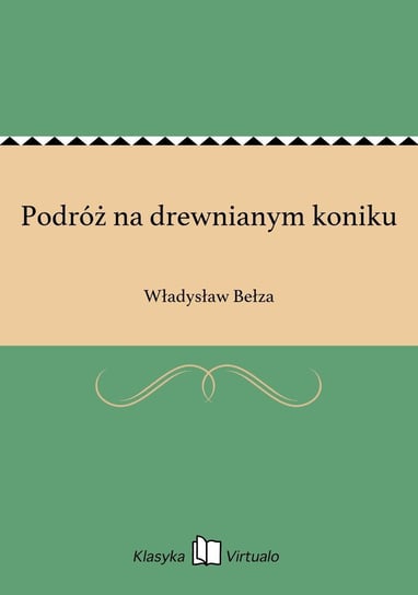 Podróż na drewnianym koniku Bełza Władysław