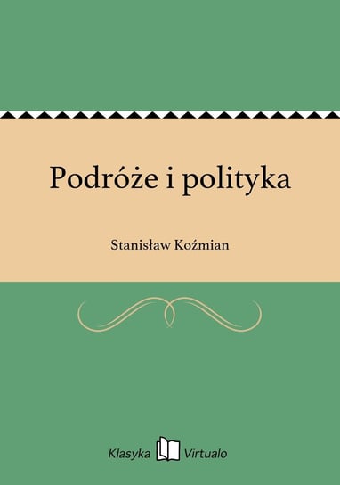 Podróże i polityka Koźmian Stanisław