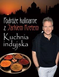 Podróże kulinarne z Jarkiem Kretem. Kuchnia indyjska Kret Jarosław
