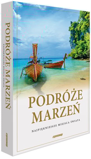 Podróże marzeń. Najpiękniejsze miejsca świata. Album Opracowanie zbiorowe
