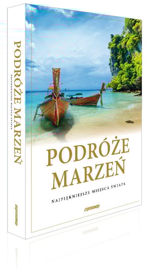 Podróże marzeń. Najpiękniejsze miejsca świata. Album Opracowanie zbiorowe