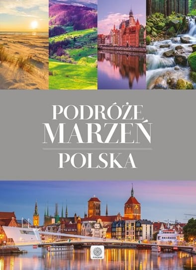 Podróże marzeń. Polska Opracowanie zbiorowe