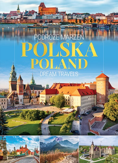 Podróże marzeń. Polska. Dream travels. Poland Opracowanie zbiorowe