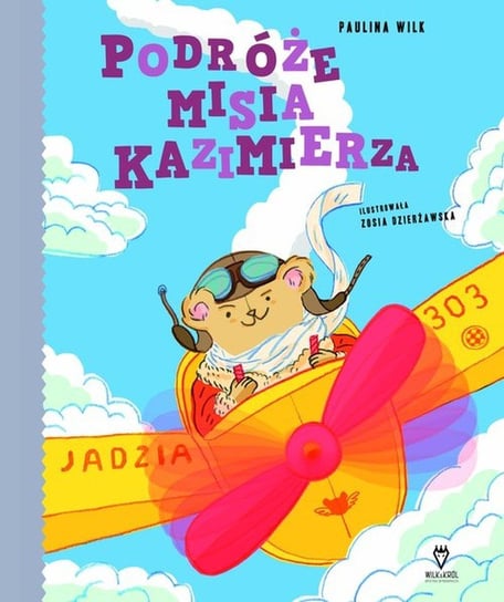 Podróże misia Kazimierza czyli nieustraszone wędrówki stopą po mapie Wilk Paulina