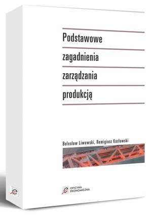 Podstawowe Zagadnienia Zarządzania Produkcją Liwowski Bolesław, Kozłowski Remigiusz