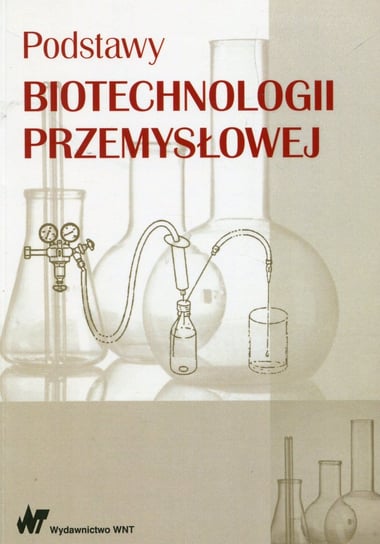 Podstawy biotechnologii przemysłowej Adamczak Marek, Bednarski Włodzimierz, Fiedurek Jan