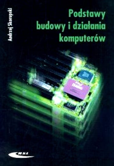 Podstawy budowy i działania komputerów Skorupski Andrzej