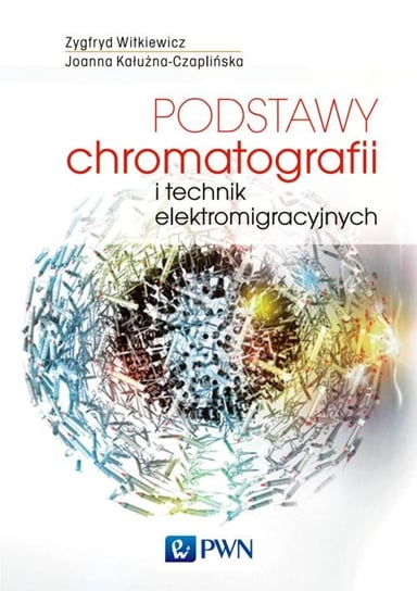 Podstawy chromatografii i technik elektromigracyjnych Witkiewicz Zygfryd, Kałużna-Czaplińska Joanna