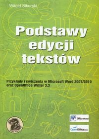 Podstawy edycji tekstów. Przykłady i ćwiczenia w Microsoft Word 2007/2010 oraz OpenOffice Writter 3.3 Sikorski Witold